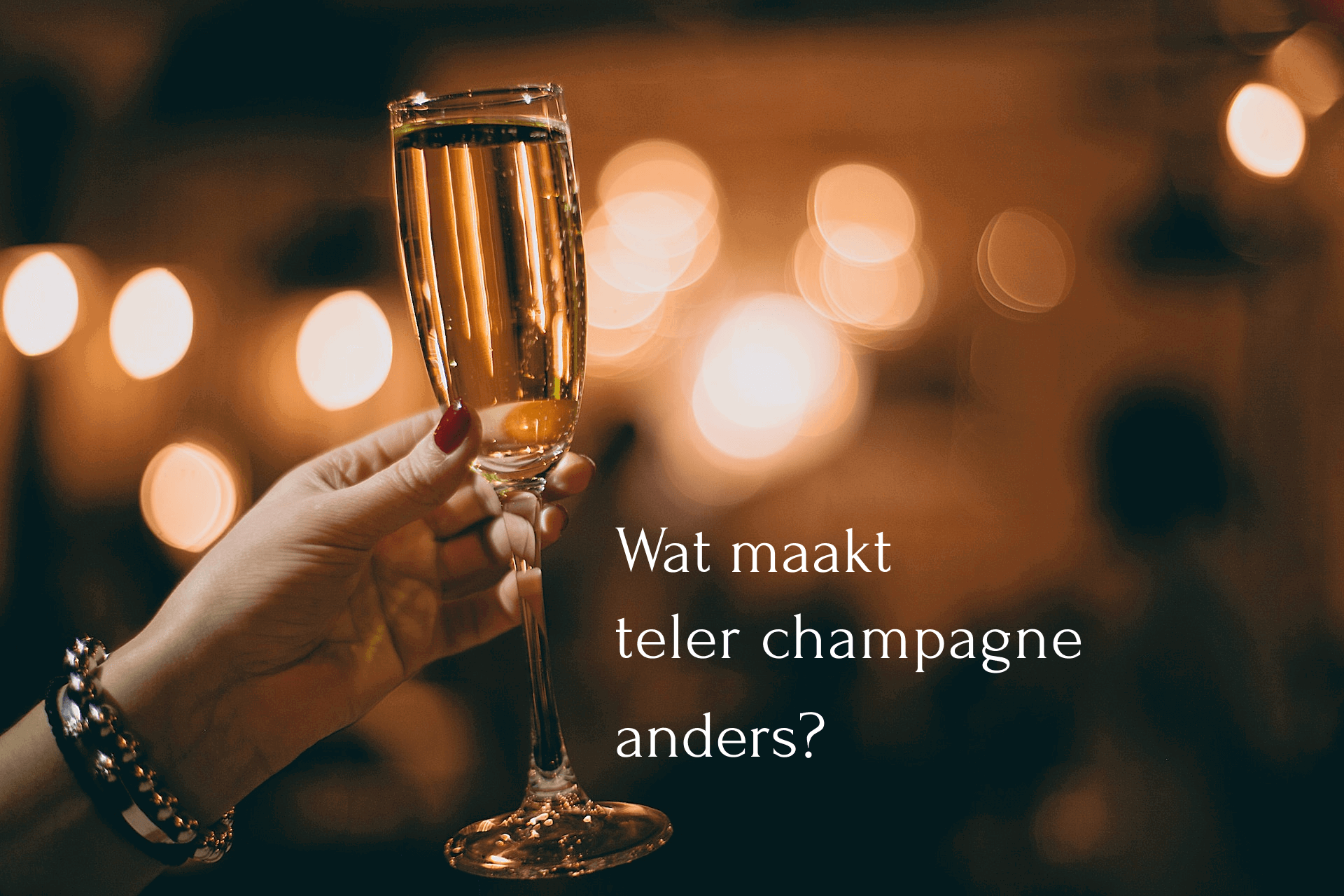 Wat maakt teler champagne anders